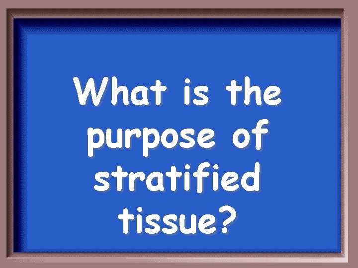 What is the purpose of stratified tissue? 