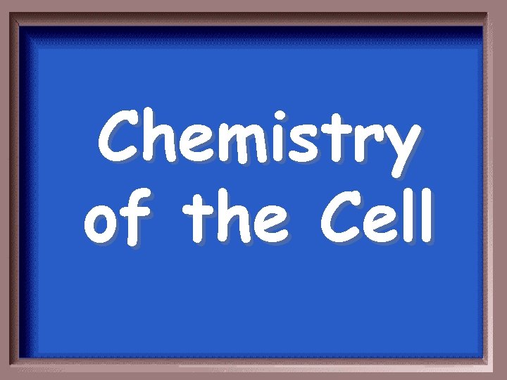 Chemistry of the Cell 