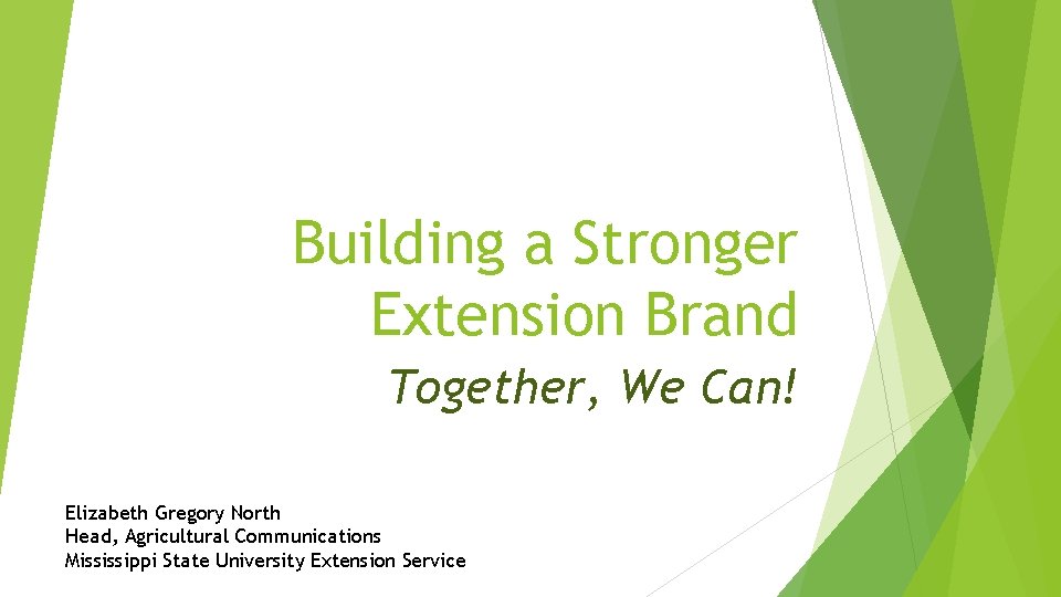 Building a Stronger Extension Brand Together, We Can! Elizabeth Gregory North Head, Agricultural Communications