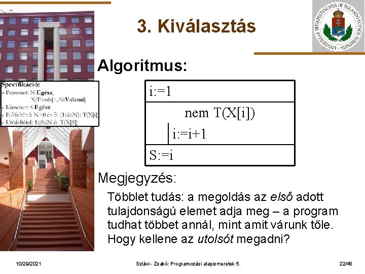 3. Kiválasztás Algoritmus: i: =1 ELTE nem T(X[i]) i: =i+1 S: =i Megjegyzés: Többlet