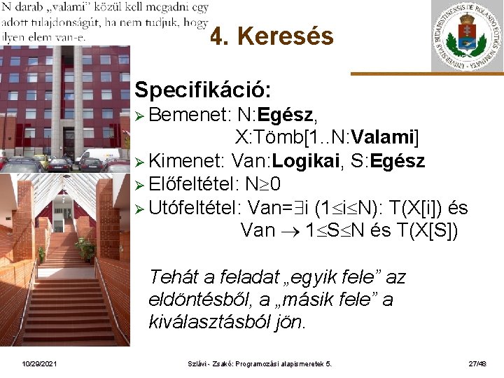 4. Keresés Specifikáció: Ø Bemenet: ELTE N: Egész, X: Tömb[1. . N: Valami] Ø