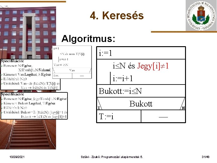 4. Keresés Algoritmus: i: =1 ELTE i N és Jegy[i] 1 i: =i+1 Bukott: