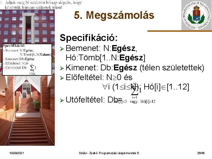 5. Megszámolás Specifikáció: Ø Bemenet: ELTE N: Egész, Hó: Tömb[1. . N: Egész] Ø