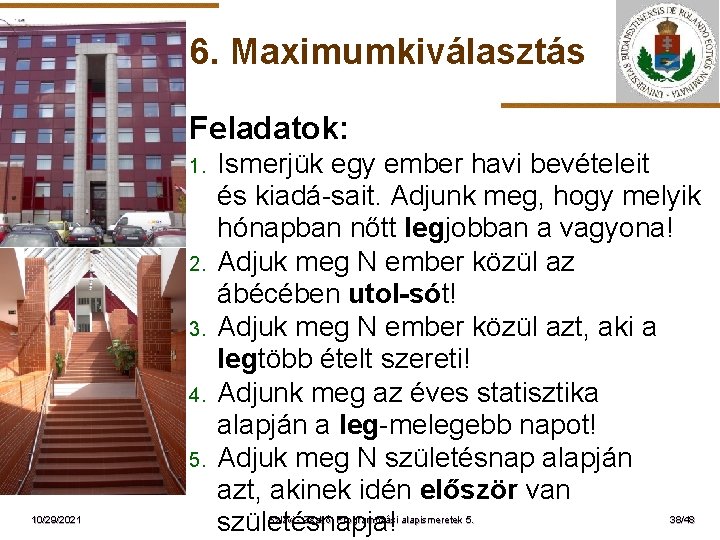 6. Maximumkiválasztás Feladatok: 1. ELTE 2. 3. 4. 5. 10/29/2021 Ismerjük egy ember havi