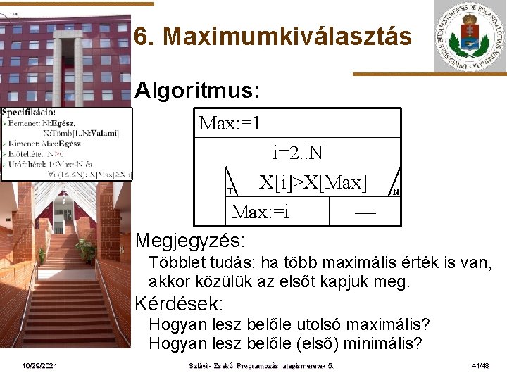 6. Maximumkiválasztás Algoritmus: Max: =1 ELTE I i=2. . N X[i]>X[Max] Max: =i Megjegyzés: