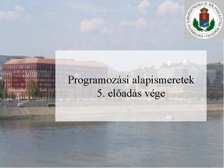 Programozási alapismeretek 5. előadás vége 