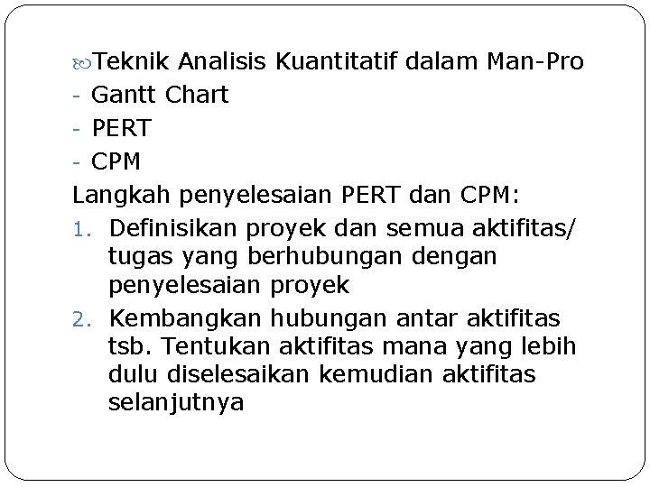  Teknik Analisis Kuantitatif dalam Man-Pro - Gantt Chart - PERT - CPM Langkah