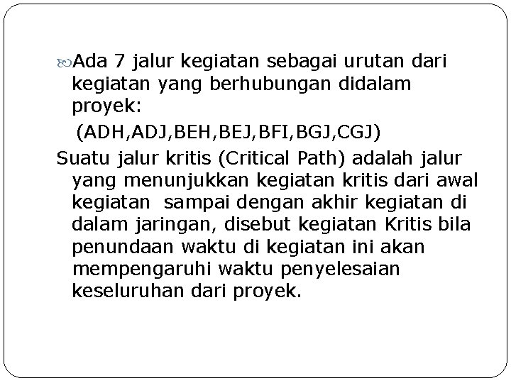  Ada 7 jalur kegiatan sebagai urutan dari kegiatan yang berhubungan didalam proyek: (ADH,