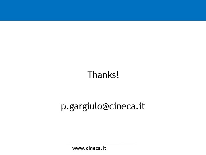 Thanks! p. gargiulo@cineca. it www. cineca. it 