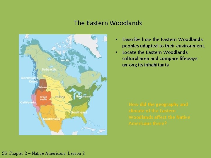 The Eastern Woodlands • Describe how the Eastern Woodlands peoples adapted to their environment.