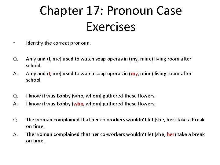 Chapter 17: Pronoun Case Exercises • Identify the correct pronoun. Q. Amy and (I,