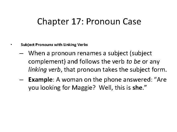 Chapter 17: Pronoun Case • Subject Pronouns with Linking Verbs – When a pronoun