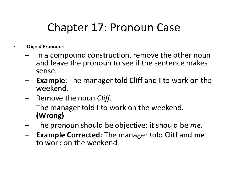 Chapter 17: Pronoun Case • Object Pronouns – In a compound construction, remove the