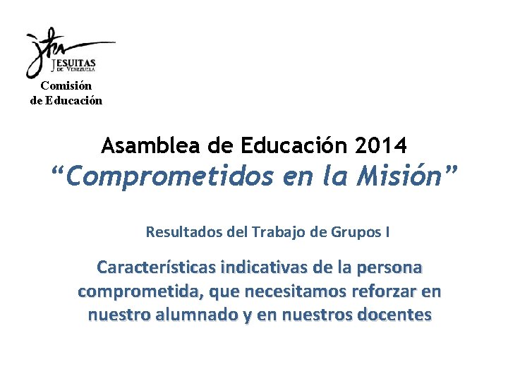 Comisión de Educación Asamblea de Educación 2014 “Comprometidos en la Misión” Resultados del Trabajo