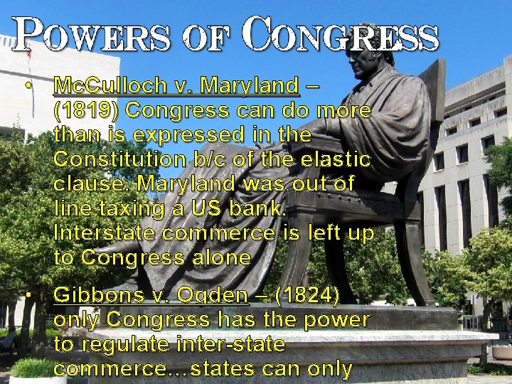  • Mc. Culloch v. Maryland – (1819) Congress can do more than is