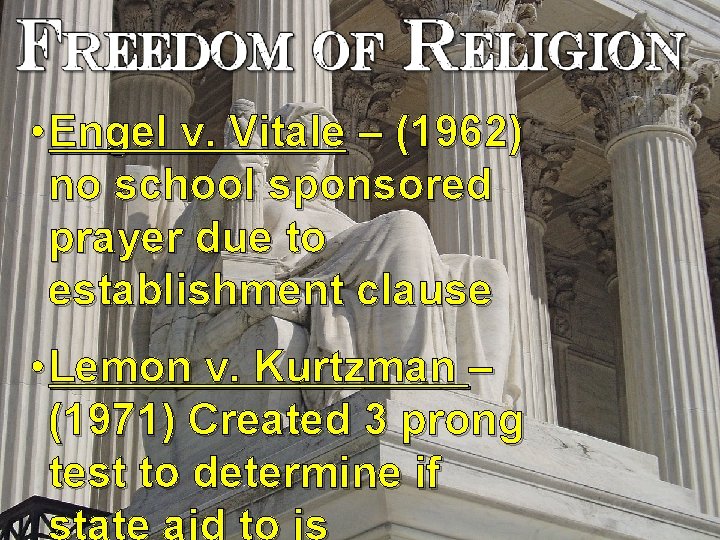  • Engel v. Vitale – (1962) no school sponsored prayer due to establishment