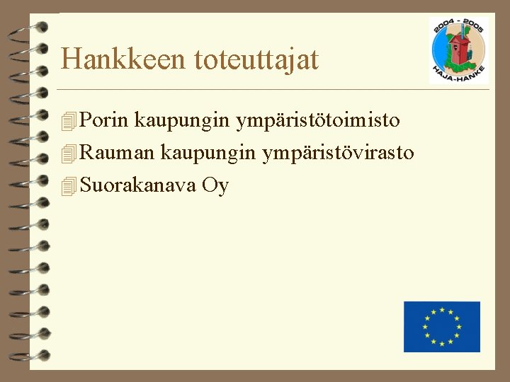 Hankkeen toteuttajat 4 Porin kaupungin ympäristötoimisto 4 Rauman kaupungin ympäristövirasto 4 Suorakanava Oy 