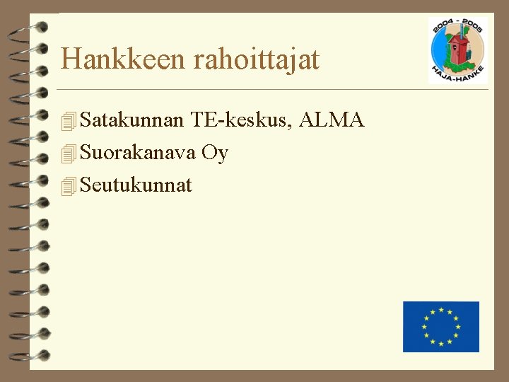 Hankkeen rahoittajat 4 Satakunnan TE-keskus, ALMA 4 Suorakanava Oy 4 Seutukunnat 