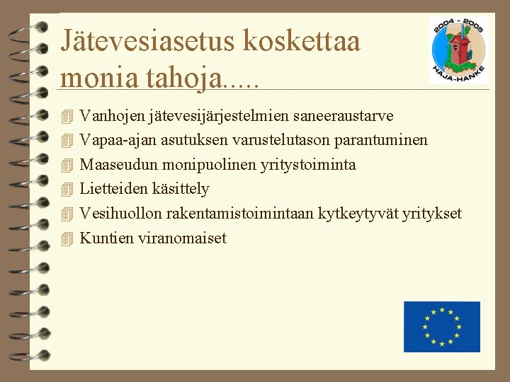 Jätevesiasetus koskettaa monia tahoja. . . 4 Vanhojen jätevesijärjestelmien saneeraustarve 4 Vapaa-ajan asutuksen varustelutason