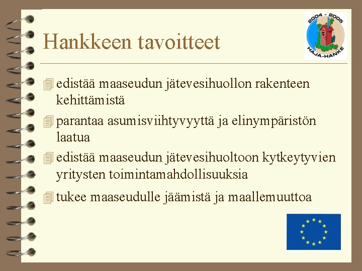 Hankkeen tavoitteet 4 edistää maaseudun jätevesihuollon rakenteen kehittämistä 4 parantaa asumisviihtyvyyttä ja elinympäristön laatua