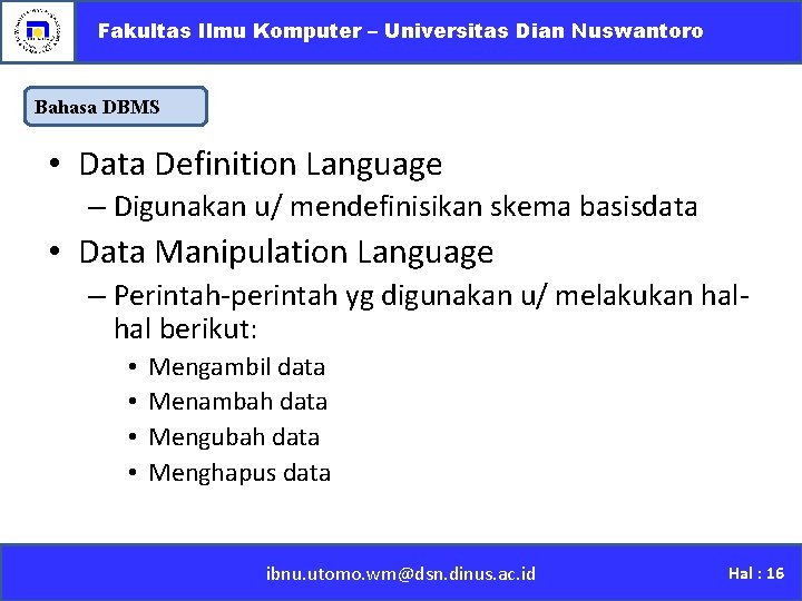 Fakultas Ilmu Komputer – Universitas Dian Nuswantoro Bahasa DBMS • Data Definition Language –