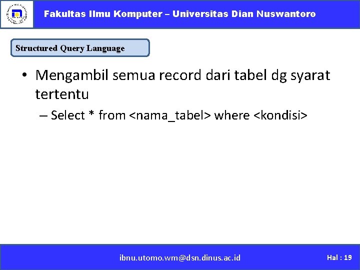 Fakultas Ilmu Komputer – Universitas Dian Nuswantoro Structured Query Language • Mengambil semua record