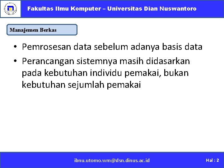 Fakultas Ilmu Komputer – Universitas Dian Nuswantoro Manajemen Berkas • Pemrosesan data sebelum adanya