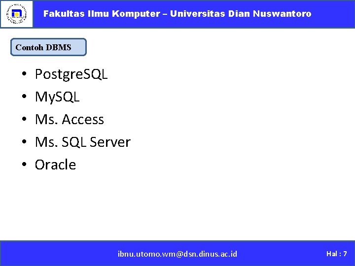 Fakultas Ilmu Komputer – Universitas Dian Nuswantoro Contoh DBMS • • • Postgre. SQL