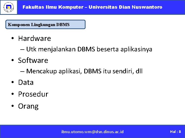 Fakultas Ilmu Komputer – Universitas Dian Nuswantoro Komponen Lingkungan DBMS • Hardware – Utk