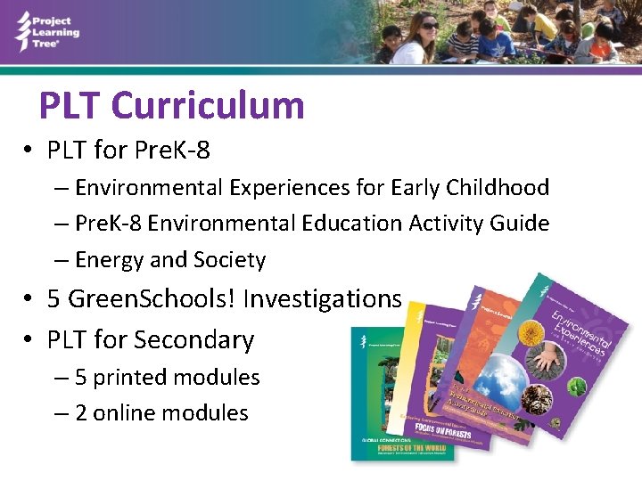 PLT Curriculum • PLT for Pre. K-8 – Environmental Experiences for Early Childhood –