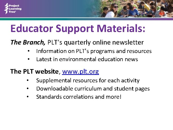 Educator Support Materials: The Branch, PLT’s quarterly online newsletter • • Information on PLT’s