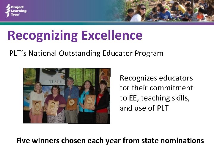 Recognizing Excellence PLT’s National Outstanding Educator Program Recognizes educators for their commitment to EE,