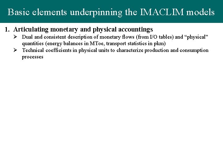 Basic elements underpinning the IMACLIM models 1. Articulating monetary and physical accountings Ø Dual