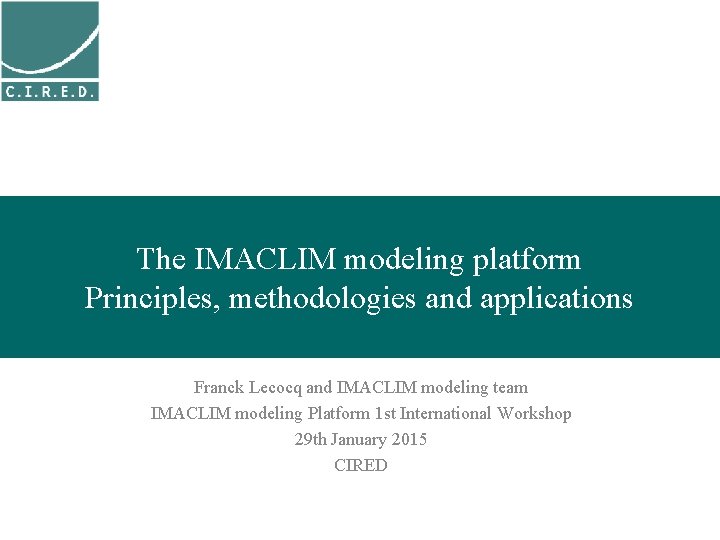 The IMACLIM modeling platform Principles, methodologies and applications Franck Lecocq and IMACLIM modeling team
