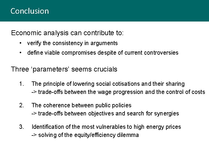 Conclusion Economic analysis can contribute to: • verify the consistency in arguments • define