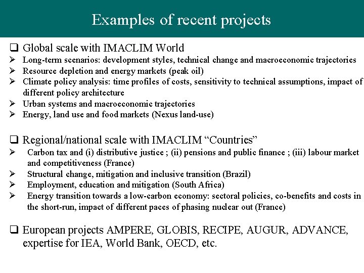 Examples of recent projects q Global scale with IMACLIM World Ø Long-term scenarios: development
