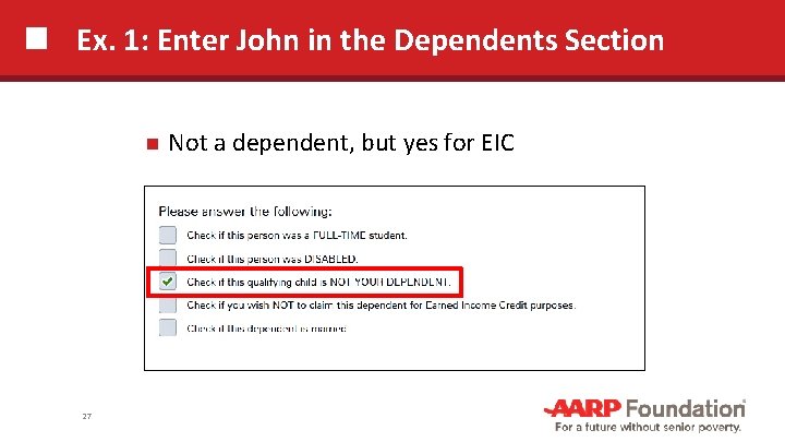 Ex. 1: Enter John in the Dependents Section 27 Not a dependent, but yes