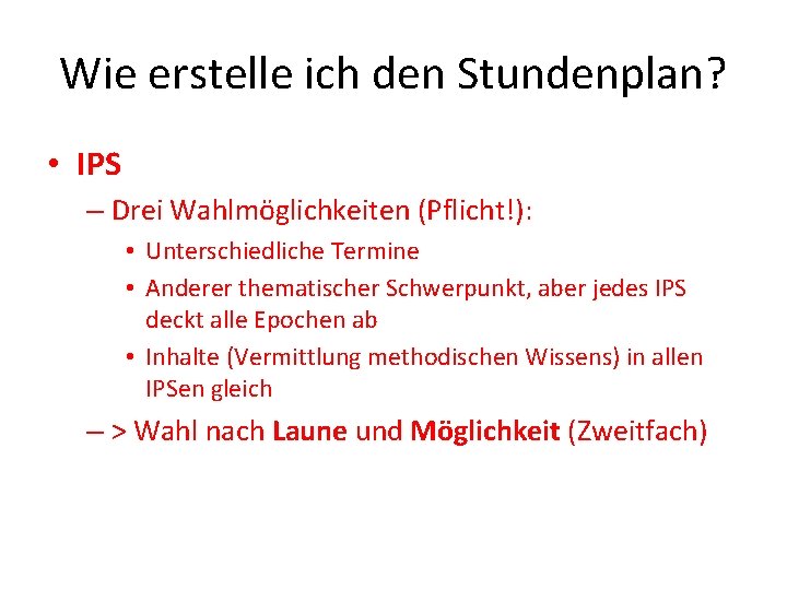 Wie erstelle ich den Stundenplan? • IPS – Drei Wahlmöglichkeiten (Pflicht!): • Unterschiedliche Termine