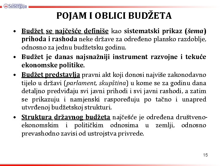 POJAM I OBLICI BUDŽETA • Budžet se najčešće definiše kao sistematski prikaz (šema) prihoda