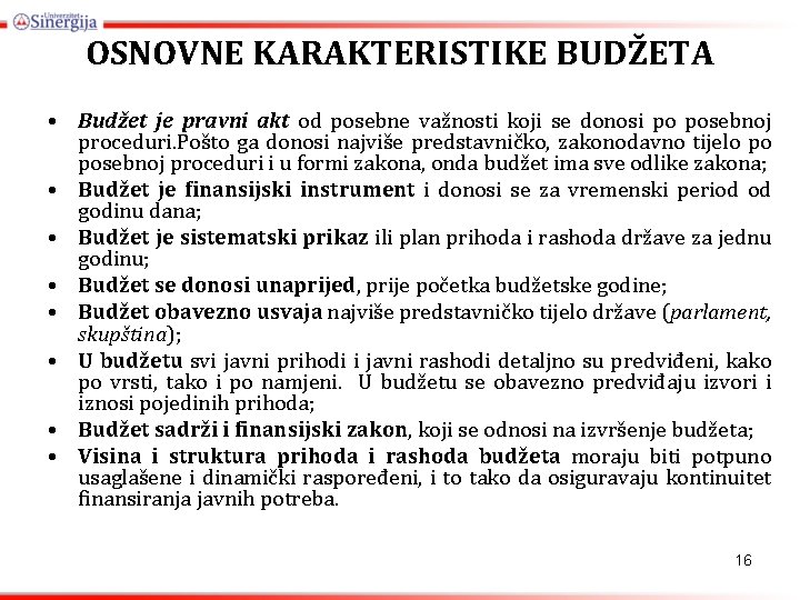 OSNOVNE KARAKTERISTIKE BUDŽETA • Budžet je pravni akt od posebne važnosti koji se donosi