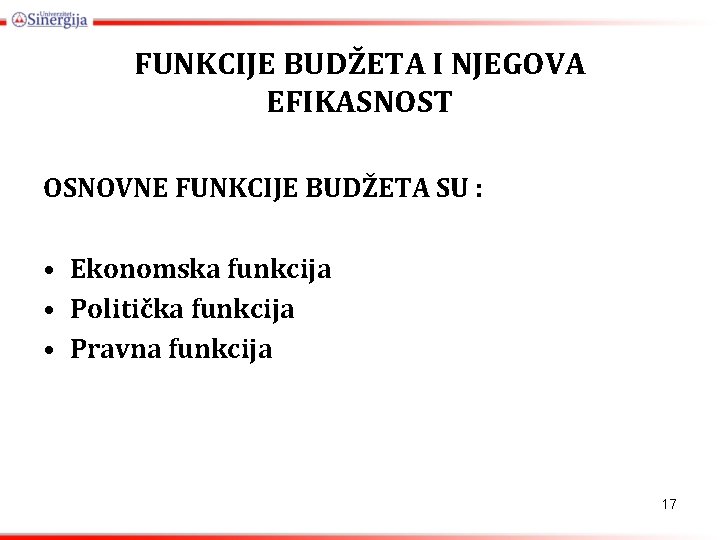 FUNKCIJE BUDŽETA I NJEGOVA EFIKASNOST OSNOVNE FUNKCIJE BUDŽETA SU : • Ekonomska funkcija •