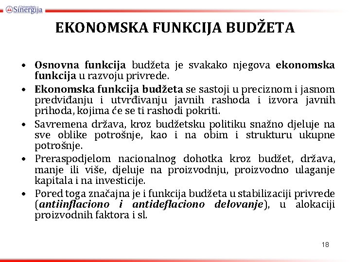 EKONOMSKA FUNKCIJA BUDŽETA • Osnovna funkcija budžeta je svakako njegova ekonomska funkcija u razvoju