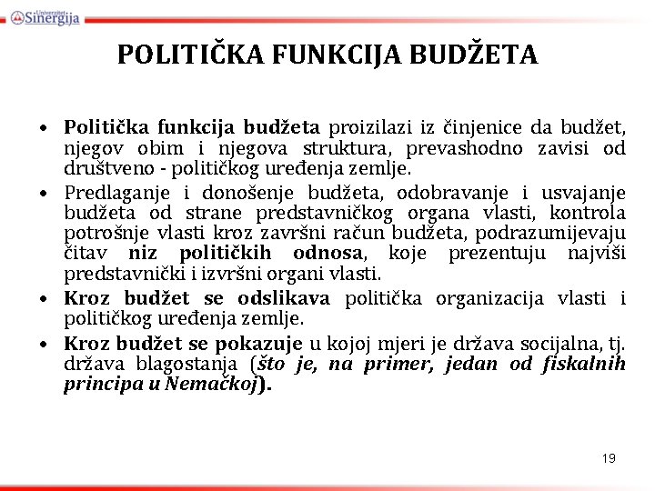 POLITIČKA FUNKCIJA BUDŽETA • Politička funkcija budžeta proizilazi iz činjenice da budžet, njegov obim