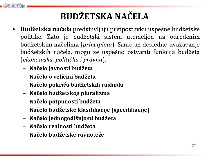 BUDŽETSKA NAČELA • Budžetska načela predstavljaju pretpostavku uspešne budžetske politike. Zato je budžetski sistem