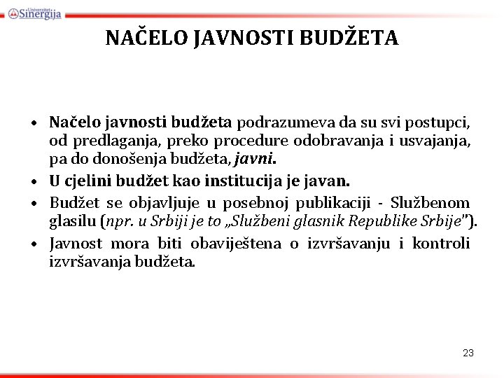 NAČELO JAVNOSTI BUDŽETA • Načelo javnosti budžeta podrazumeva da su svi postupci, od predlaganja,