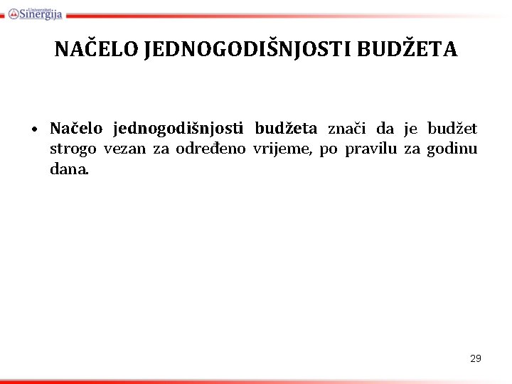 NAČELO JEDNOGODIŠNJOSTI BUDŽETA • Načelo jednogodišnjosti budžeta znači da je budžet strogo vezan za