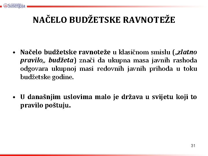 NAČELO BUDŽETSKE RAVNOTEŽE • Načelo budžetske ravnoteže u klasičnom smislu („zlatno pravilo„ budžeta) znači