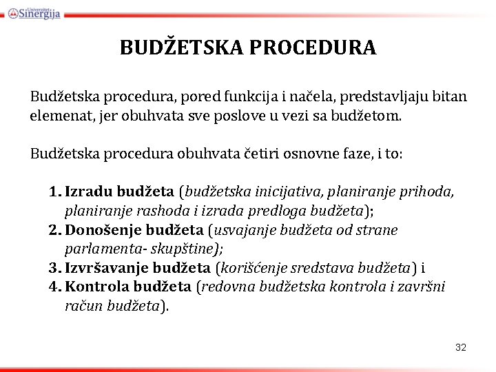 BUDŽETSKA PROCEDURA Budžetska procedura, pored funkcija i načela, predstavljaju bitan elemenat, jer obuhvata sve