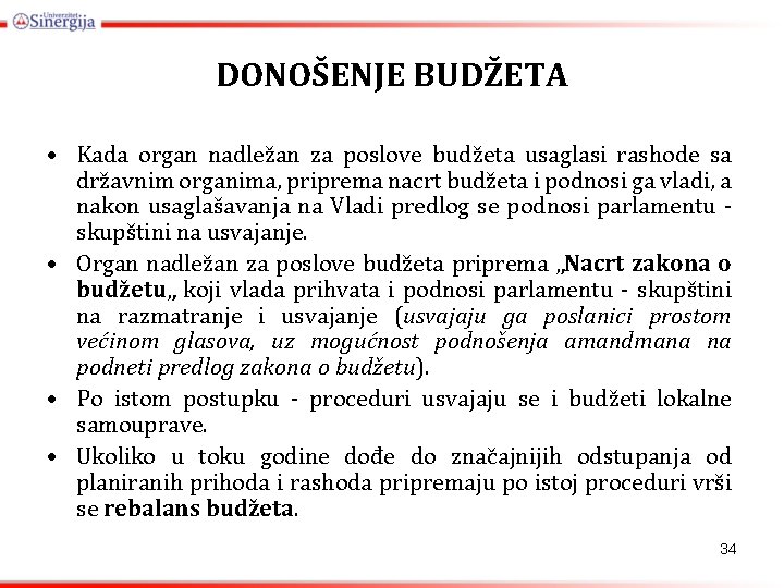 DONOŠENJE BUDŽETA • Kada organ nadležan za poslove budžeta usaglasi rashode sa državnim organima,