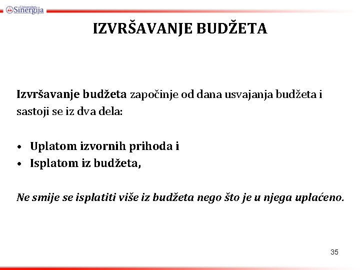 IZVRŠAVANJE BUDŽETA Izvršavanje budžeta započinje od dana usvajanja budžeta i sastoji se iz dva